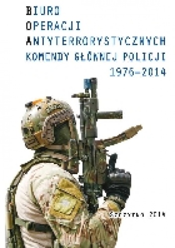 Biuro operacji antyterrorystycznych Komendy Głównej Policji 1976-2014 - Kuba Jałoszyński
