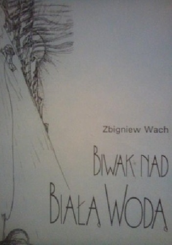 Biwak nad białą wodą - Zbigniew Wach