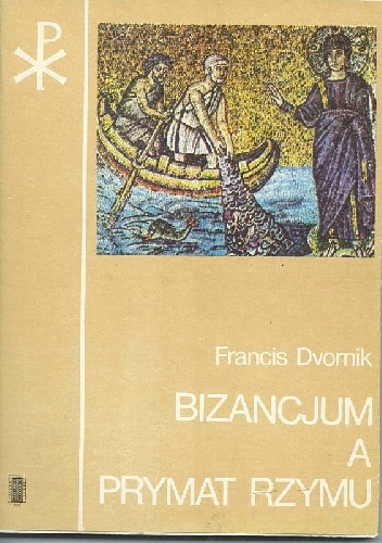 Bizancjum a prymat Rzymu - František Dvornik