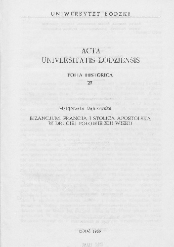 Bizancjum, Francja i Stolica Apostolska w drugiej połowie XIII wieku - Małgorzata Dąbrowska