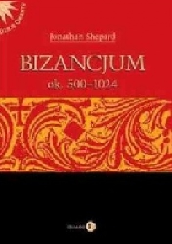 Bizancjum ok. 500-1024 - Jonathan Shepard