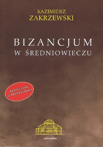 Bizancjum w średniowieczu - Kazimierz Zakrzewski