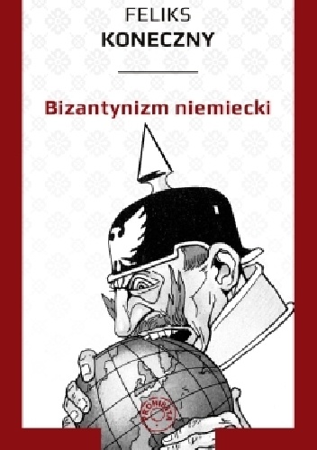 Bizantynizm niemiecki - Feliks Koneczny