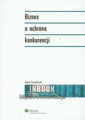 Biznes a ochrona konkurencji - Anna Fornalczyk