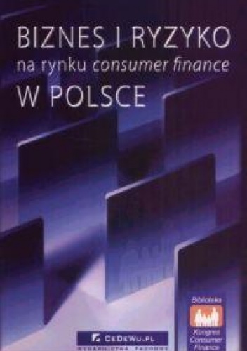 Biznes i ryzyko na rynku consumer finance w Polsce - praca zbiorowa