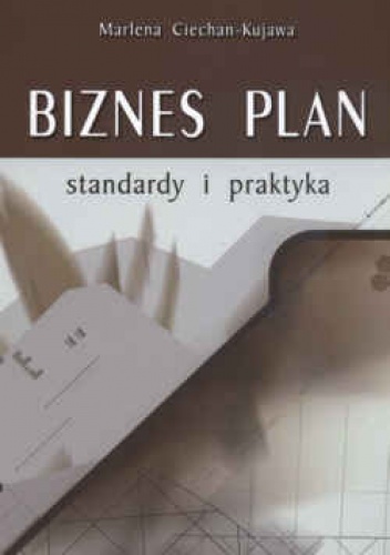 Biznes plan standardy i praktyka - Marlena Ciechan - Kujawa