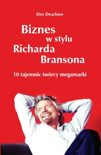 Biznes w stylu Richarda Bransona - Des Dearlove