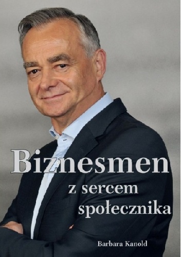 Biznesmen z sercem społecznika - Barbara Kanold