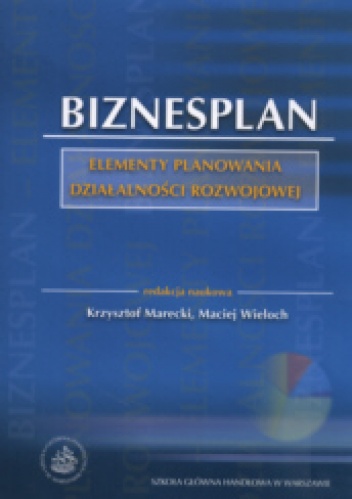 Biznesplan elementy planowania działalności rozwojowej - Krzysztof Marecki, Maciej Wiwloch