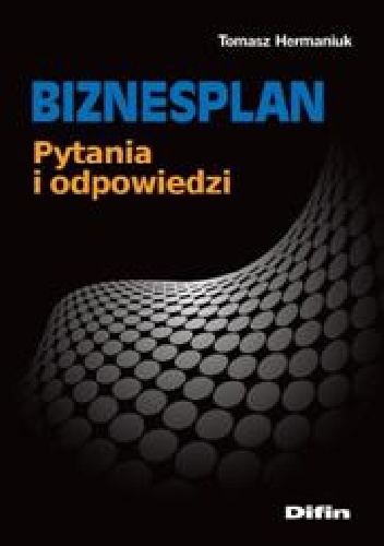Biznesplan. Pytania i odpowiedzi - Tomasz Hermaniuk