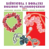 Biżuteria i dodatki robione własnoręcznie część 2 - autor nieznany