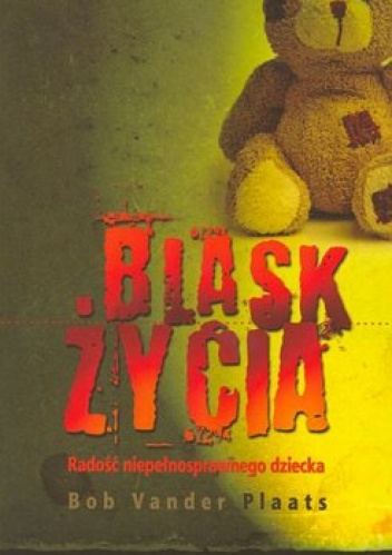Blask życia. Radość niepełnosprawnego dziecka - Bob Vander Plaats