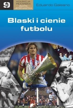 Blaski i cienie futbolu - Eduardo Galeano
