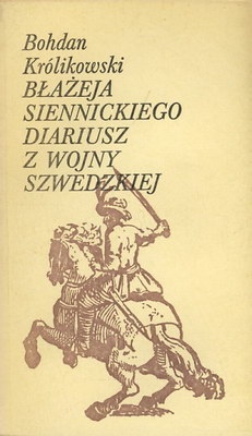 Błażeja Siennickiego diariusz z wojny szwedzkiej - Bohdan Królikowski