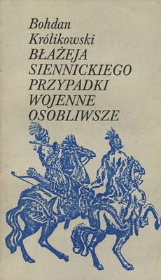 Błażeja Siennickiego przypadki wojenne osobliwsze - Bohdan Królikowski