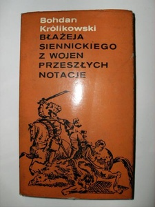 Błażeja Siennickiego z wojen przeszłych notacje - Bohdan Królikowski