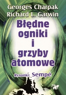Błędne ogniki i grzyby atomowe - Georges Charpak, Richard L. Garwin