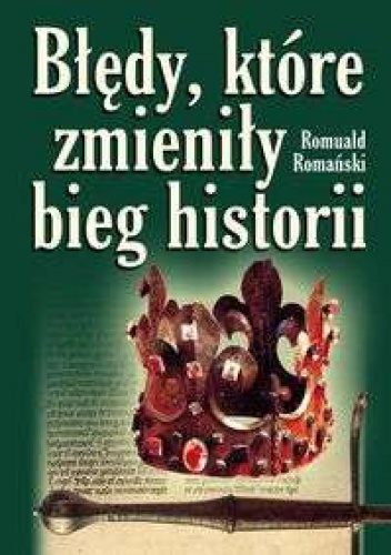 Błędy, które zmieniły bieg historii - Romuald Romański