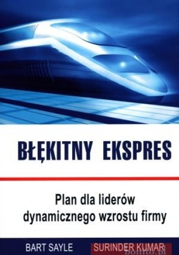 Błękitny Ekspres. Plan Dla Liderów Dynamicznego Wzrostu Firmy - Surinder Kumar