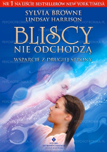 Bliscy nie odchodzą. Wsparcie z drugiej strony - Sylvia Browne,  Lindsay Harrison