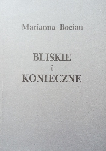 Bliskie i konieczne - Marianna Bocian