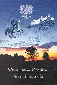 Bliskie sercu Polaka... Pieśni i piosenki - Leokadia Wojtaszek