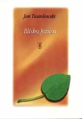 Blisko Jezusa - Jan Twardowski