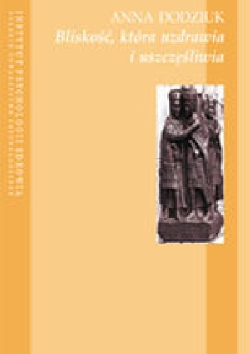 Bliskość, która uzdrawia i uszczęśliwia - Anna Dodziuk