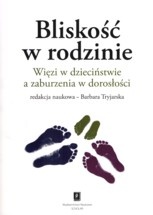 Bliskość w rodzinie. Więzi w dzieciństwie a zaburzenia w dorosłości