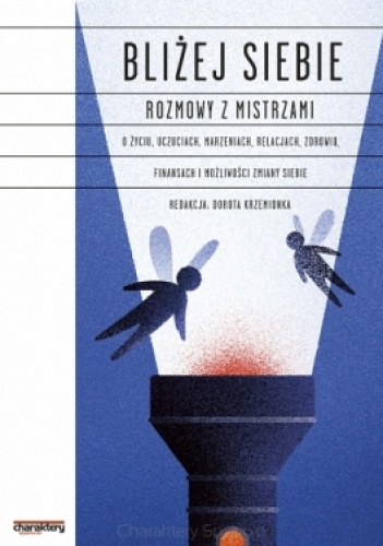 Bliżej siebie. Rozmowy z mistrzami o życiu, uczuciach, marzeniach, relacjach, zdrowiu, finansach i możliwości zmiany siebie - Dorota Krzemionka
