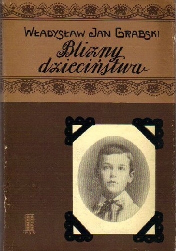 Blizny dzieciństwa - Władysław Jan Grabski