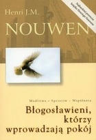 Błogosławieni, którzy wprowadzają pokój. Modlitwa, sprzeciw, wspólnota - Henri J. M. Nouwen