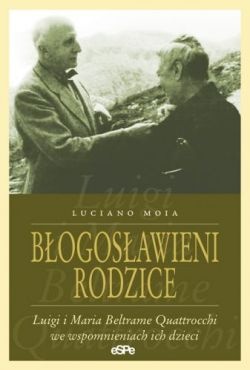 Błogosławieni rodzice. Luigi i Maria Beltrame Quattrocchi we wspomnieniach ich dzieci - Luciano Moia