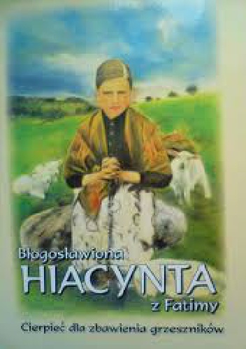 Błogosławiona Hiacynta z Fatimy: cierpieć dla zbawienia grzeszników - Benoit Bemelmans