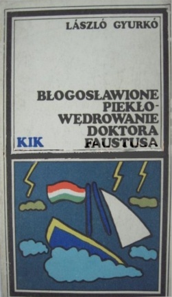 Błogosławione piekło - wędrowanie Doktora Faustusa - Laszlo Gyurkó