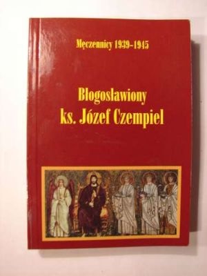 Błogosławiony ksiądz Józef Czempiel - Jacek Kurek