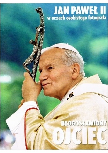 Błogosławiony ojciec. Jan Paweł II w oczach osobistego fotografa - Arturo Mari