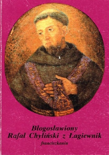 Błogosławiony Rafał Chyliński z Łagiewnik - Ludomir Jan Bernatek