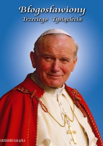 Błogosławiony Trzeciego Tysiąclecia - Grzegorz Gałązka