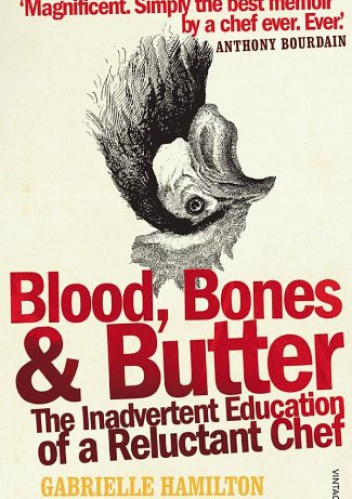 Blood, Bones and Butter: The inadvertent education of a reluctant chef - Gabrielle Hamilton