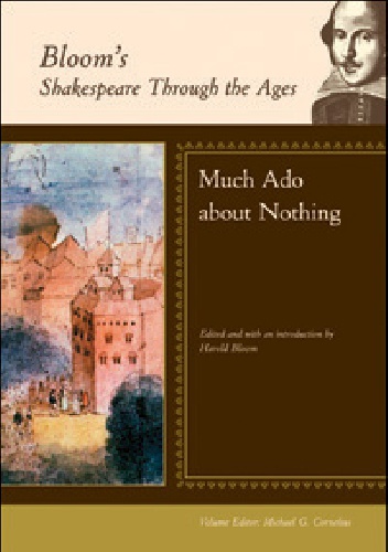Bloom's Shakespeare Through the Ages: Much Ado About Nothing - Harold Bloom