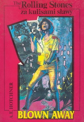Blown Away.  the Rolling Stones za kulisami sławy - A.E. Hotchner