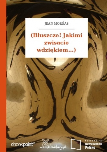 (Bluszcze! Jakimi zwisacie wdziękiem...) - Jean Moréas