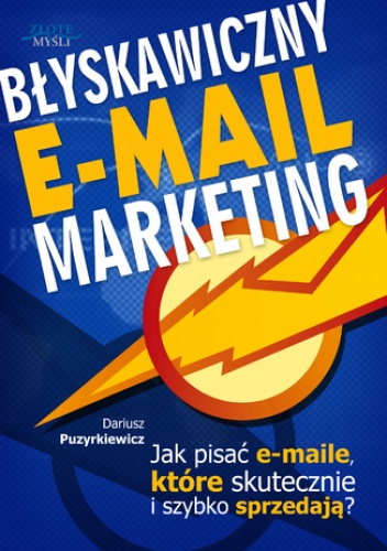 Błyskawiczny e-mail marketing. Jak pisać maile, które skutecznie i szybko sprzedają? - Dariusz Puzyrkiewicz
