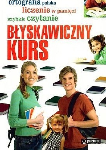 Błyskawiczny kurs. Ortografia polska, liczenie w pamięci, szybkie czytanie.