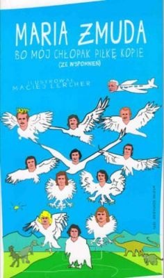 Bo mój chłopak piłkę kopię - Maria Żmuda