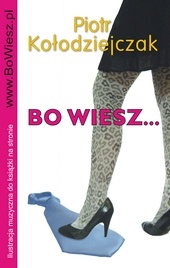 Bo wiesz... - Piotr Kołodziejczak