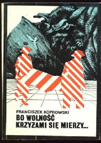 Bo wolność krzyżami się mierzy... - Franciszek Koprowski
