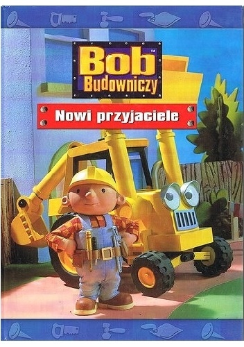 Bob budowniczy. Nowi przyjaciele - praca zbiorowa