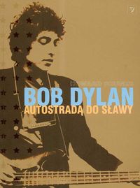 Bob Dylan Autostradą do sławy - Howard Sounes